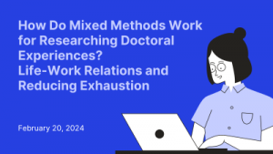 How Do Mixed Methods Work for Researching Doctoral Experiences? Life-Work Relations and Reducing Exhaustion