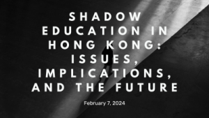 Shadow Education in Hong Kong: Issues, Implications, and the Future