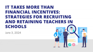 It Takes More Than Financial Incentives: Strategies for Recruiting and Retaining Teachers in Schools