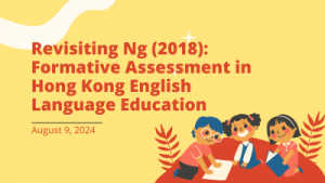 Revisiting Ng (2018): Formative Assessment in Hong Kong English Language Education