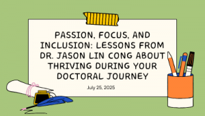 Passion, Focus, and Inclusion: Lessons from Dr. Jason Lin Cong about thriving during your doctoral journey