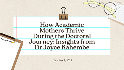 How Academic Mothers Thrive During the Doctoral Journey Insights from Dr Joyce Kahembe